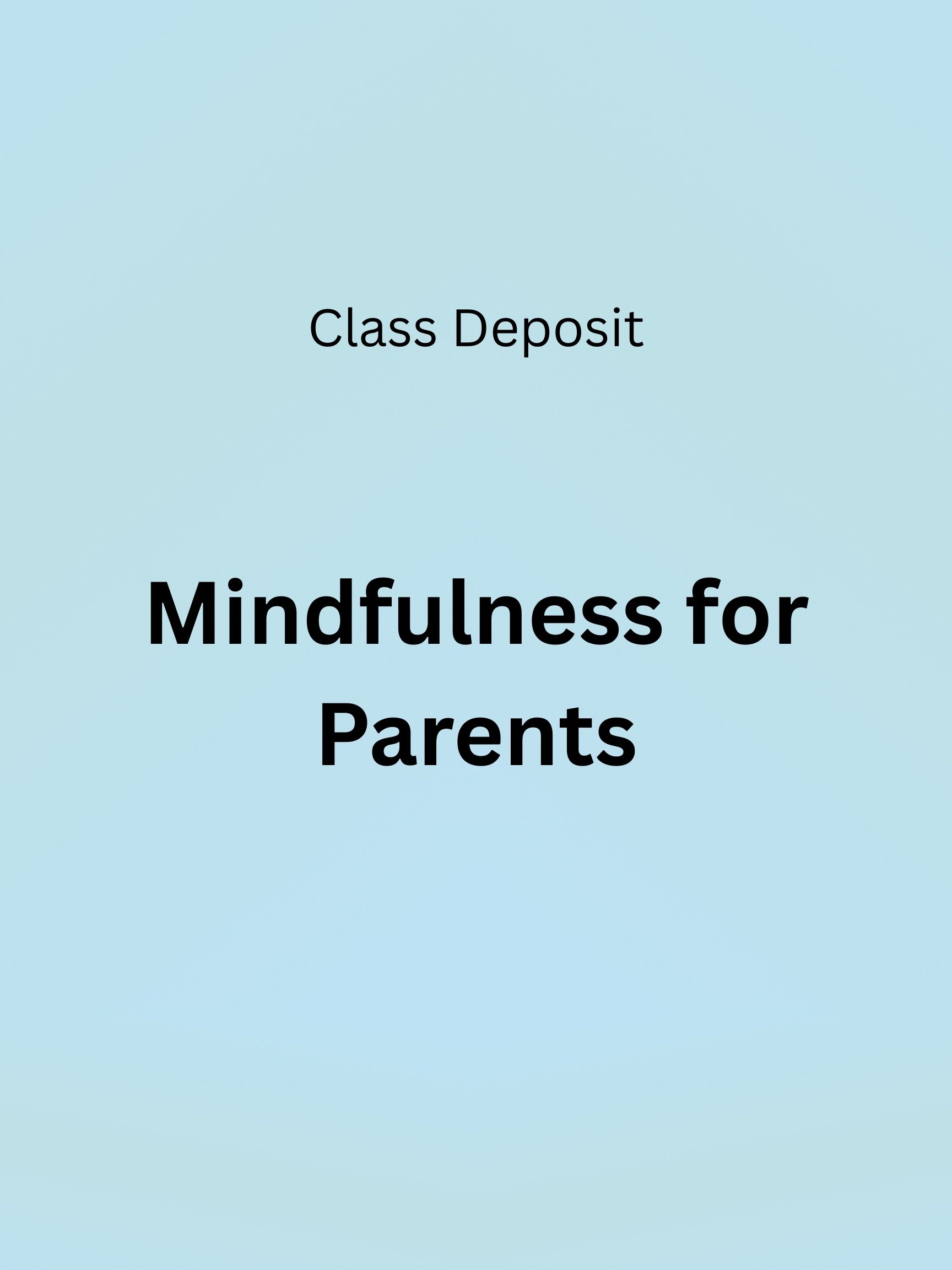 Mindfulness for Parents - Four Session Class Deposit