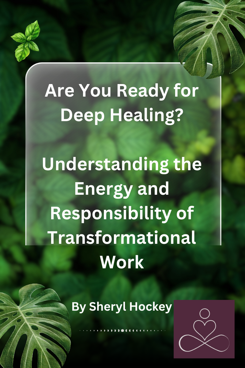 Are You Ready for Deep Healing?Understanding the Energy and Responsibility of Transformational Work