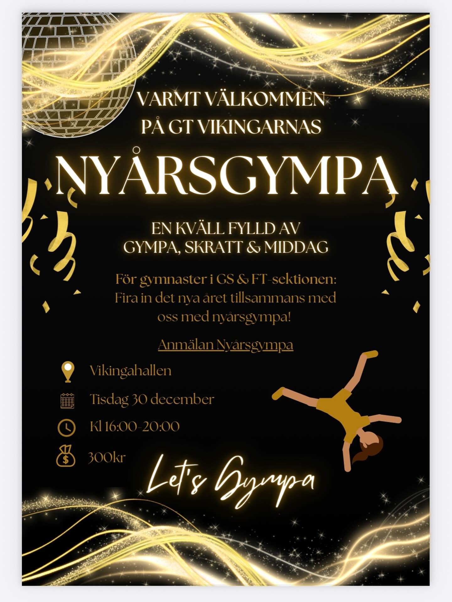 Varmt v&auml;lkommen p&aring; GT Vikingarnas Ny&aring;rsgympa!🎉🤸🪩 

Fira in det nya &aring;ret tillsammans med oss med Ny&aring;rsgympa, tisdag den 30 december kl 16:00-20:00 i Vikingahallen. Det blir en kv&auml;ll fylld av gympa, skratt &amp; mid
