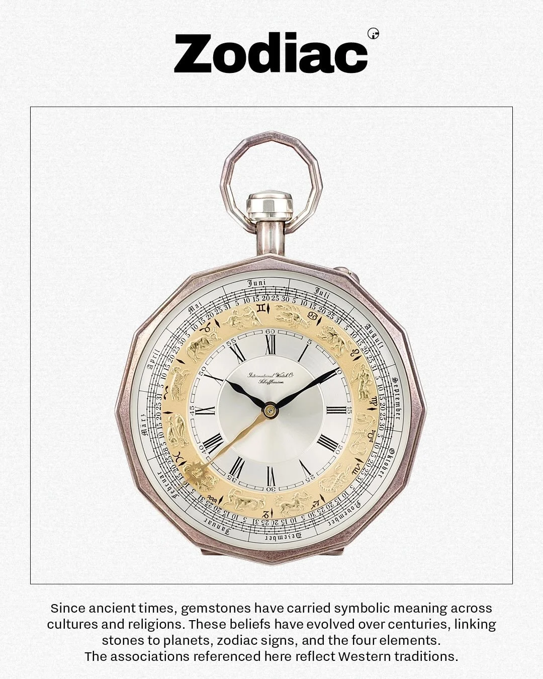 GLOSSARY &ndash; ZODIAC (/ˈzəʊ.di.&aelig;k/)
Not just star signs and monthly horoscopes. In watchmaking, the zodiac often appears as a visual bridge between time, astronomy and symbolism, from pocket watches to decorative clocks and wristwatches.

He