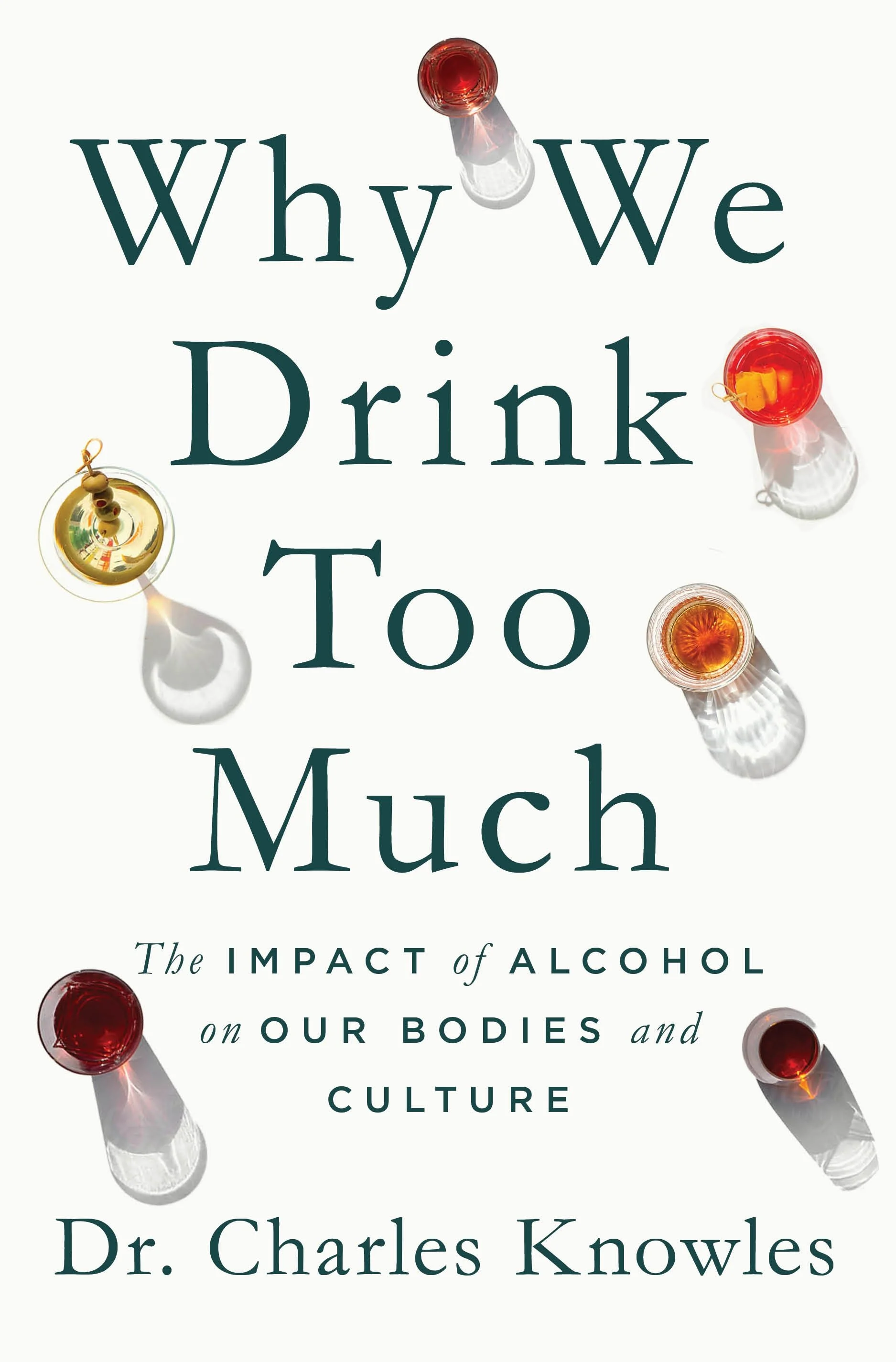 Cover of a book titled "Why We Drink Too Much: The Impact of Alcohol on Our Bodies and Culture" by Dr. Charles Knowles. The cover features several glasses of alcohol with their shadows cast on a white background.