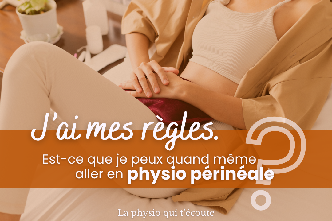 J'ai mes règles. Est-ce que je peux quand même aller en physio périnéale ?
