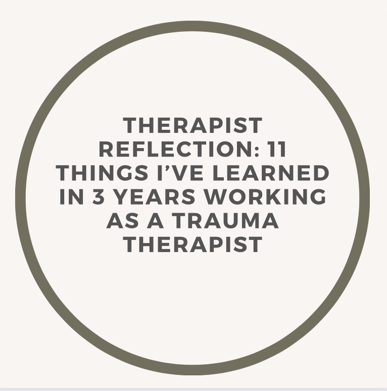 Therapist Reflection: 11 Things I’ve Learned In 3 Years Working as a Trauma Therapist
