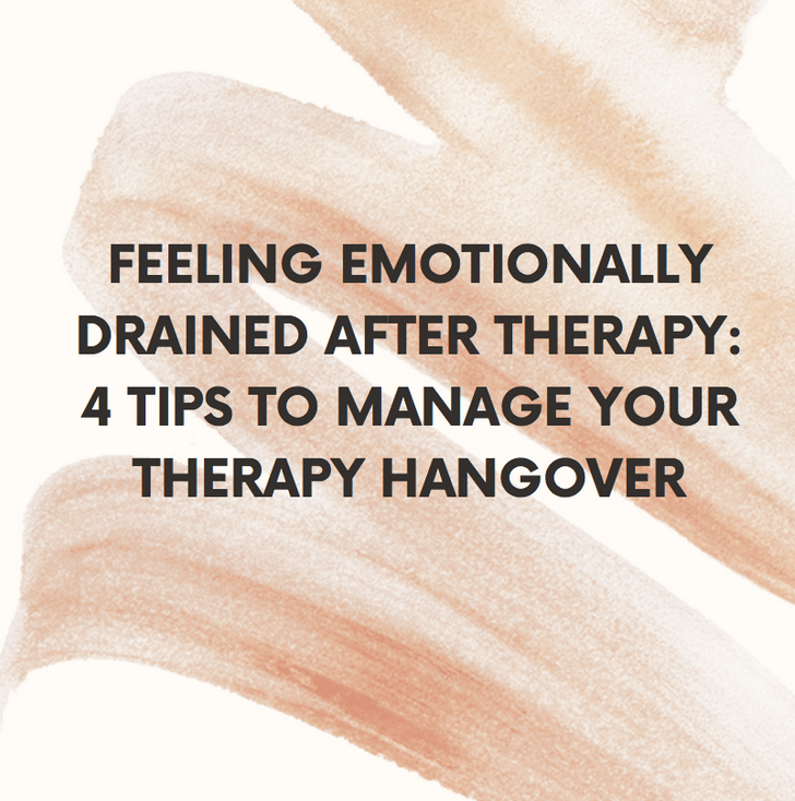 Feeling Emotionally Drained After Therapy: 4 Tips To Manage Your Therapy Hangover