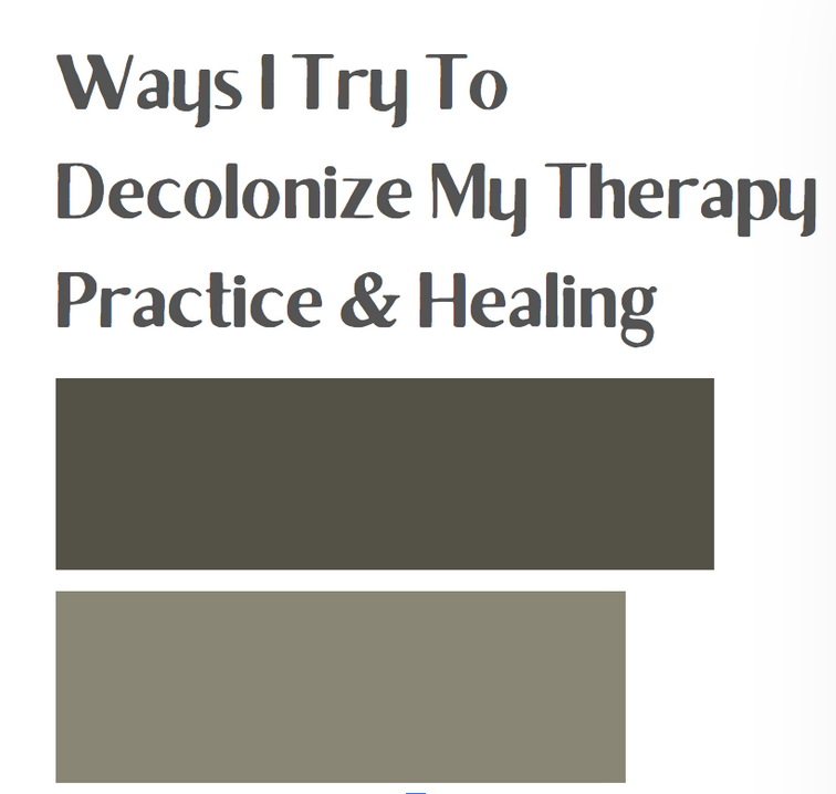 Ways I Try To Decolonize My Therapy Practice &amp; Healing