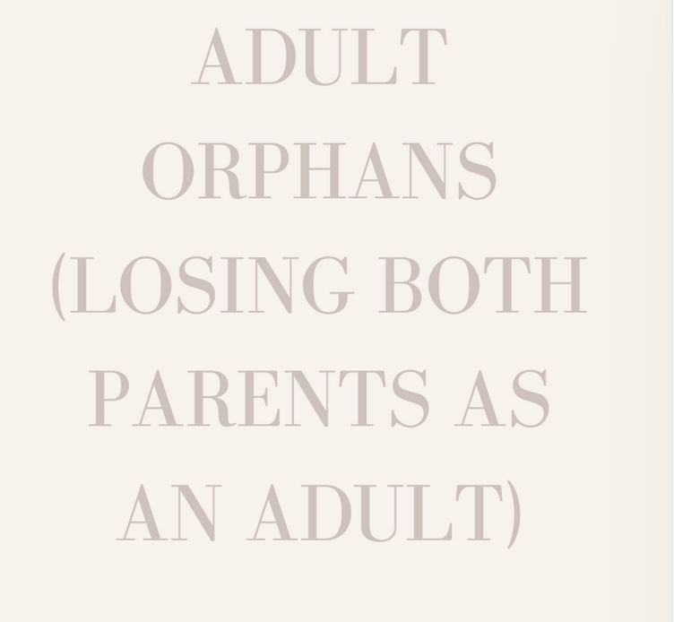 Adult Orphans (Losing Both Parents As An Adult)
