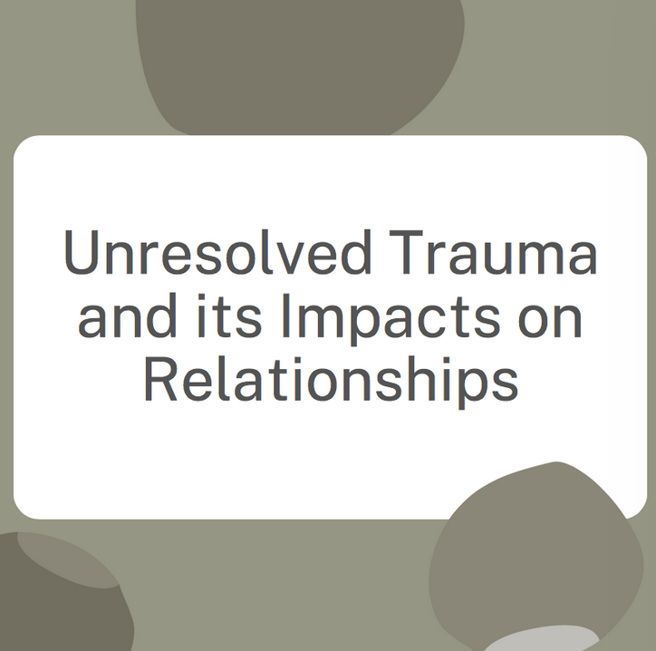 Unresolved Trauma and its Impacts on Relationships