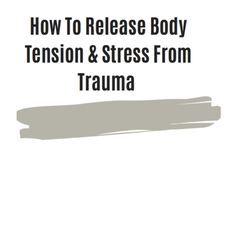 How To Release Body Tension &amp; Stress From Trauma