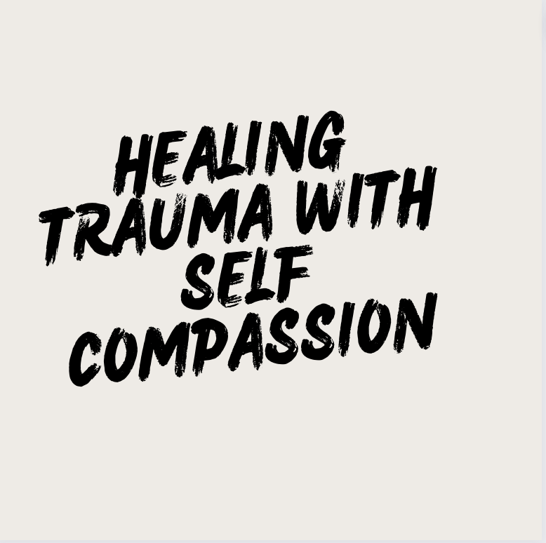Healing Trauma With Self Compassion