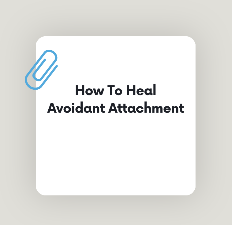 How To Heal Avoidant Attachment Style