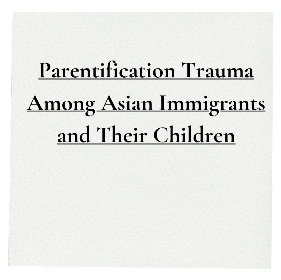 Parentification Trauma Among Asian Immigrants and Their Children