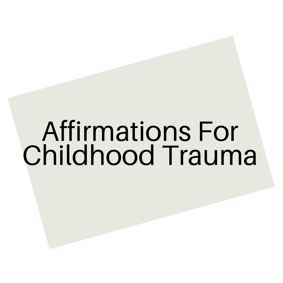 Affirmations For Childhood Trauma