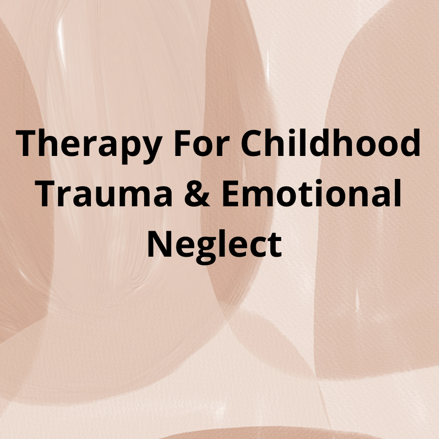 Childhood Trauma &amp; Emotional Neglect Therapy