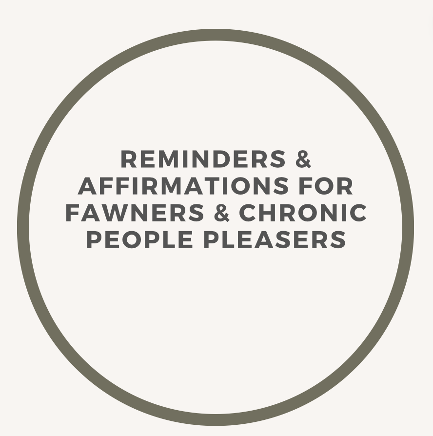 Reminders &amp; Affirmations For Fawners &amp; Chronic People Pleasers