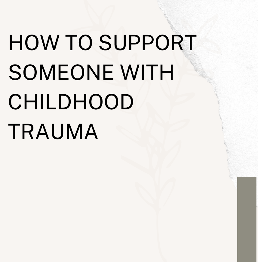 How To Support Someone With Childhood Trauma