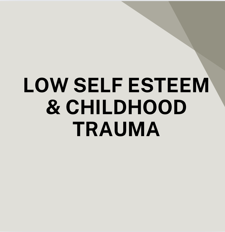 Low Self Esteem &amp; Childhood Trauma