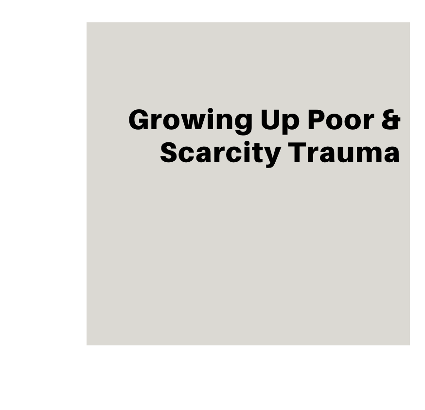 Growing Up Poor &amp; Scarcity Trauma