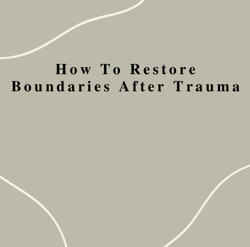 How To Restore Boundaries After Trauma 