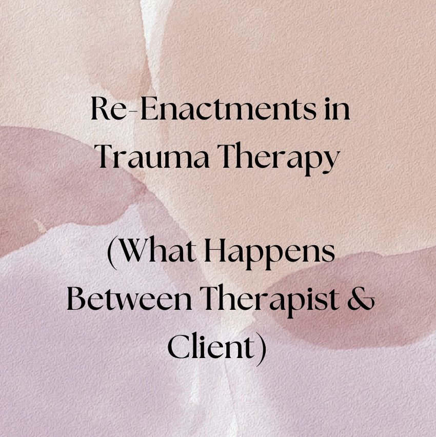 Re-Enactments in Trauma Therapy (What Happens Between Therapist &amp; Client)
