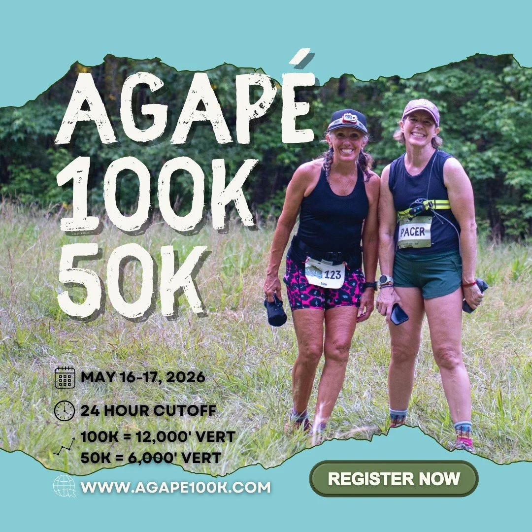 REGISTER NOW for the 2026 Agap&eacute; 100k + 50k!

- 24 hour cutoffs
- camping included
- amazing aid stations

What more could you ask for?

Go to agape100k.com to learn more.

See you May 16th!