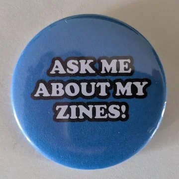 Ask Me About My Zines 2.25 inch Button