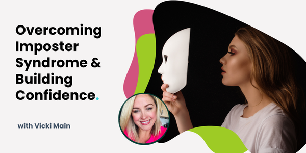 Overcoming Imposter Syndrome and Building Confidence (Online)