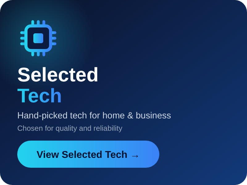 Selected Tech – hand-picked tech for home and business, chosen for quality and reliability. Click to view Selected Tech.