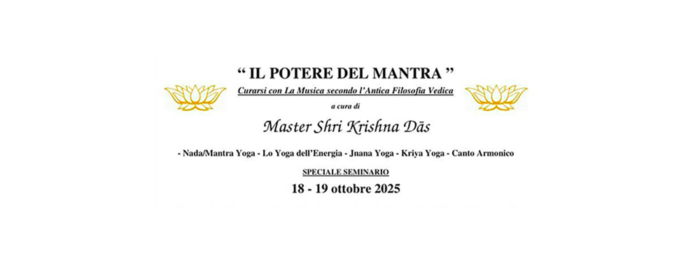 "IL POTERE DEI MANTRA" CURARSI CON LA MUSICA SECONDO L'ANTICA FILOSOFIA VEDICA A CURA DI MASTER SHRI KRISHNA DāS