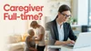Can You Be a Caregiver and Work Full-Time? Your Complete Guide to ...
