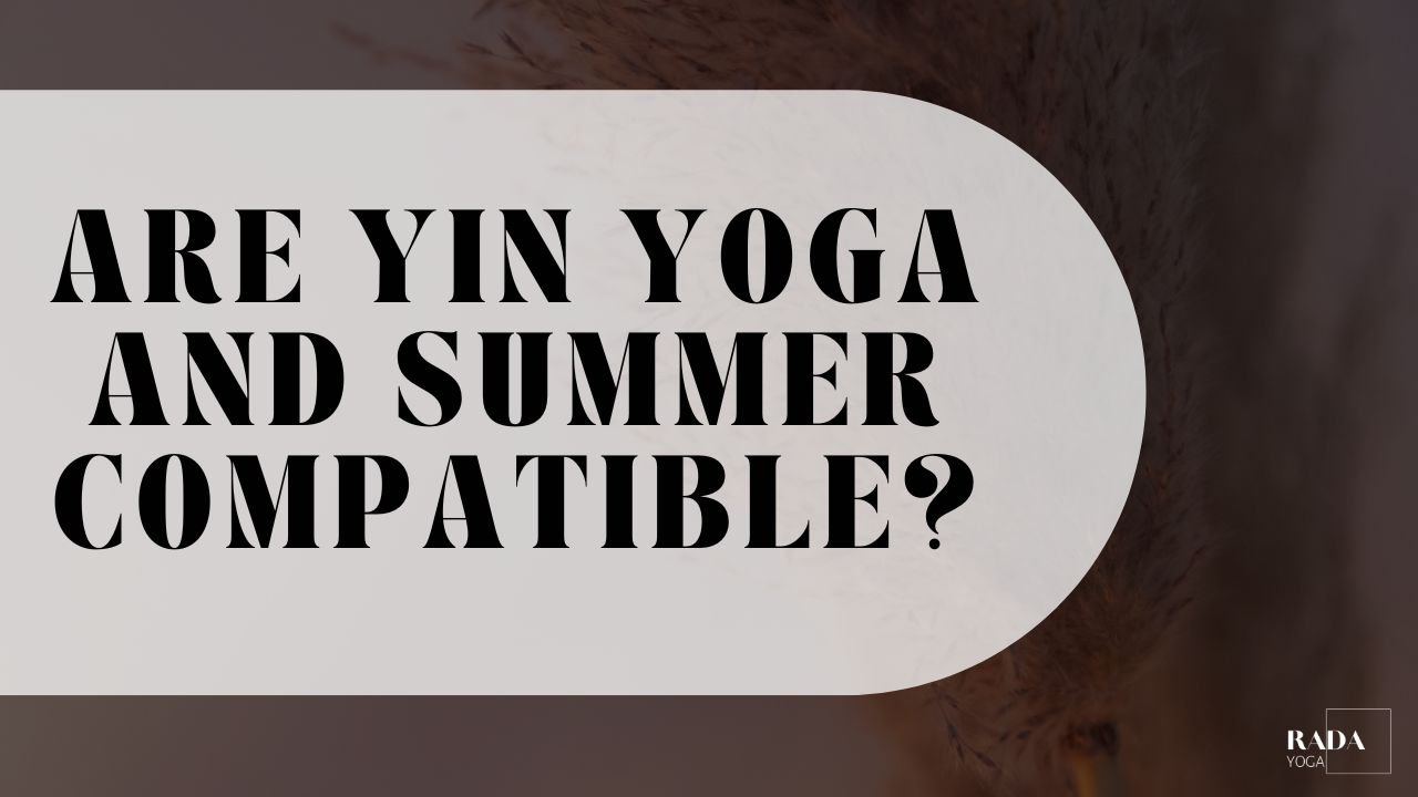 Are yin yoga and summer compatible?