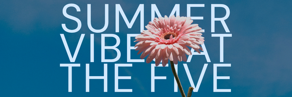 Summer Vibes at the Five