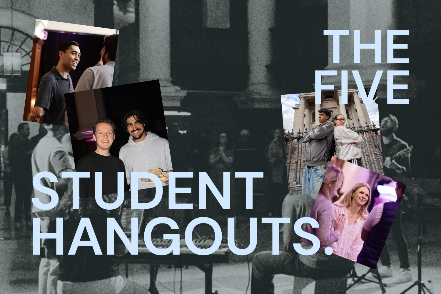 STUDENT HANGOUTS at THE FIVE
