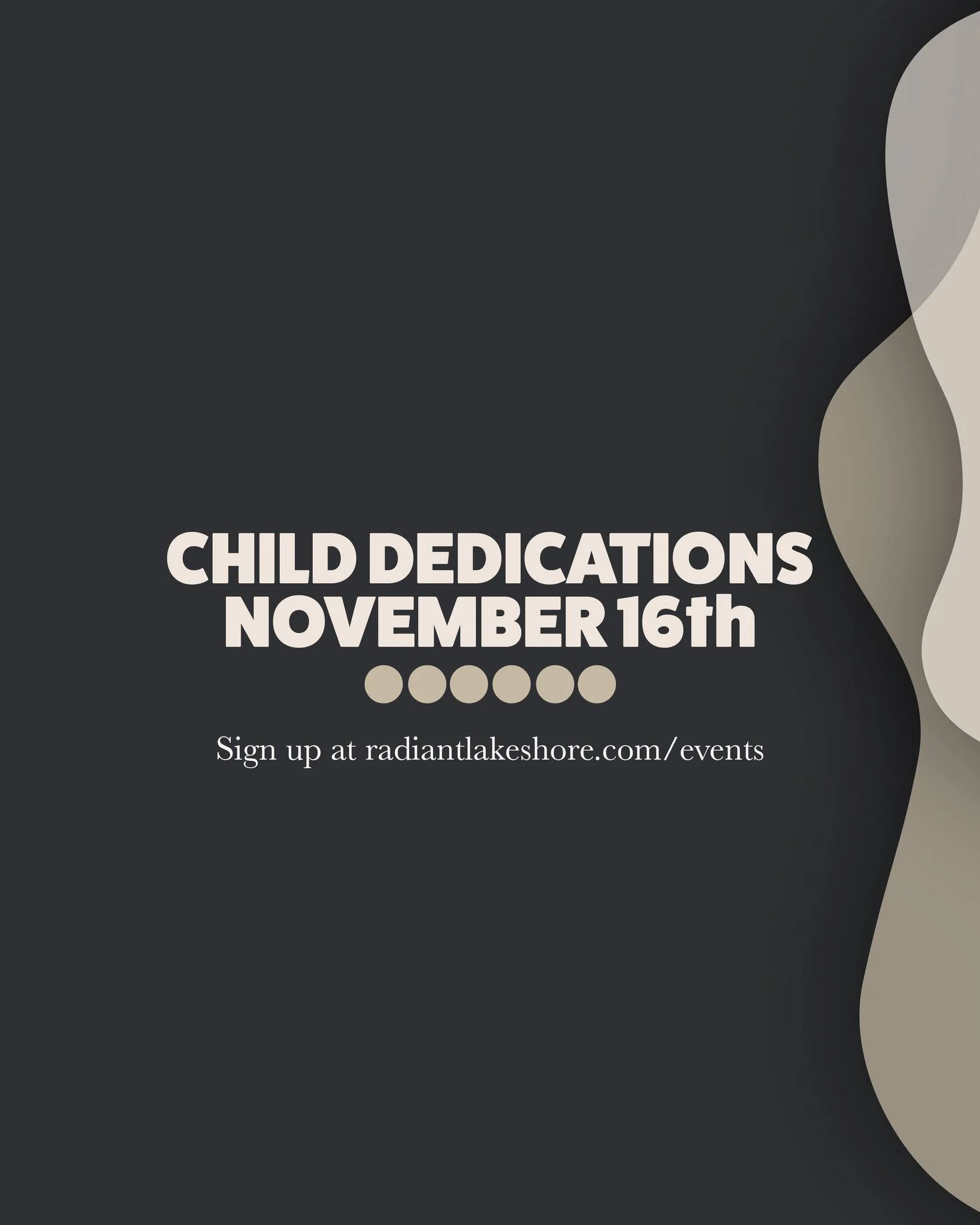 Soon we'll be having Child Dedications here again!  You can learn more and sign up online at www.radiantlakeshore.com/events.