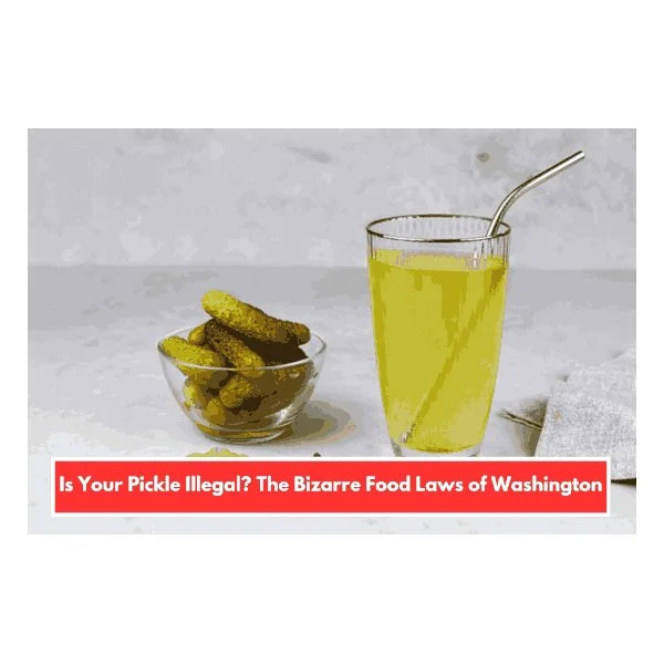 Is Your Pickle Illegal? The Bizarre Food Laws of Washington