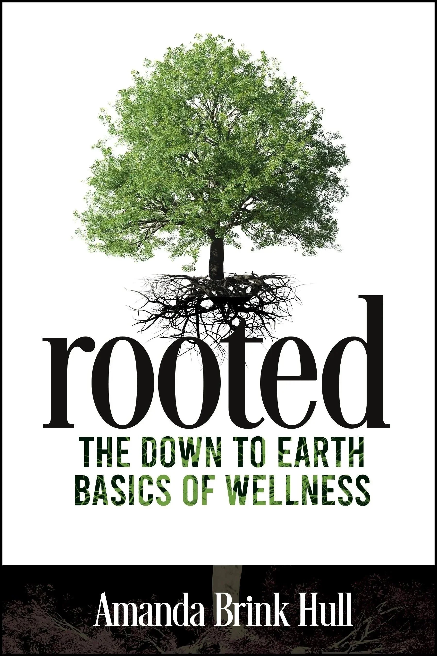 A book cover featuring a green tree with exposed roots and the title 'Rooted: The Down to Earth Basics of Wellness' by Amanda Brink Hull.