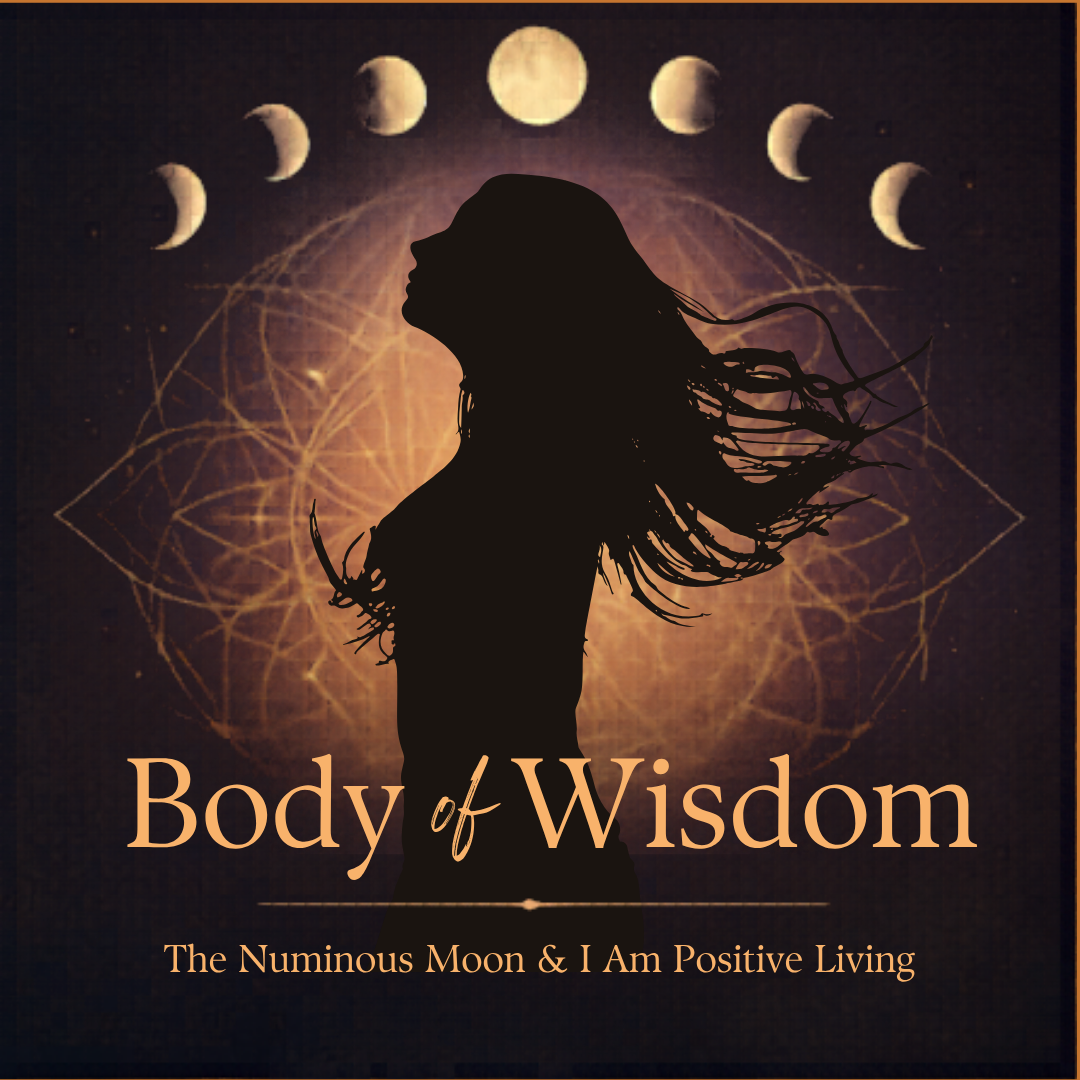 Silhouette of a woman with flowing hair against a cosmic background with phases of the moon and geometric designs, and the text 'Body of Wisdom: The Numinous Moon & I Am Positive Living'.