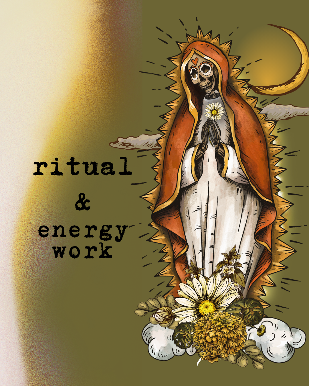 An illustration of Our Lady of Guadalupe with a skeletal face, holding a white flower, surrounded by various flowers, clouds, and a crescent moon, with the words 'ritual & energy work' on the left side.