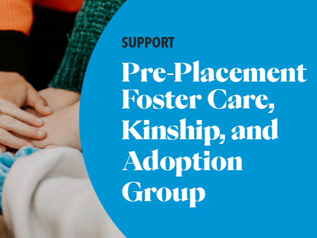 Pre-Placement Foster Care, Kinship and Adoption