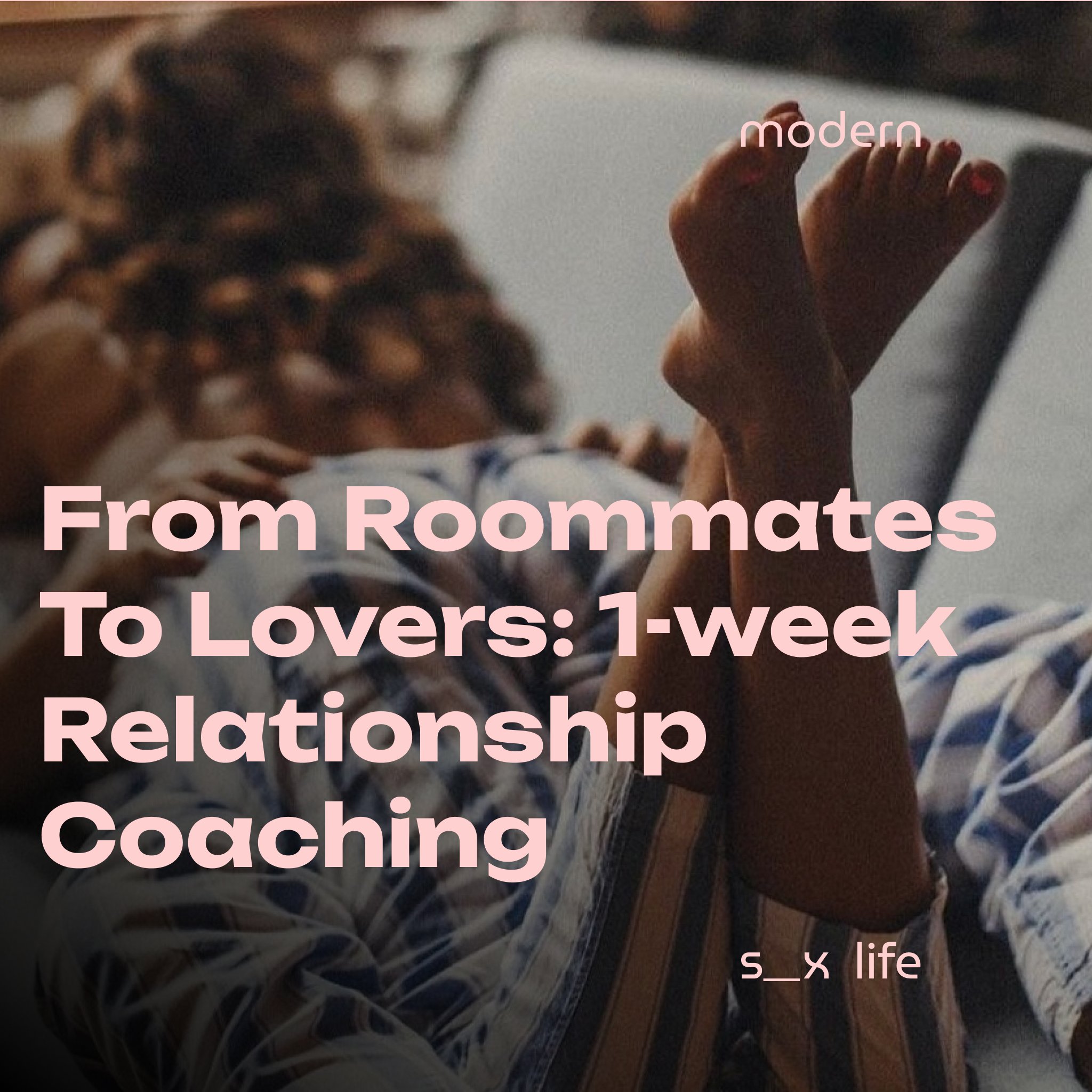 From Roommates to Lovers: 1-Week Private Relationship Coaching