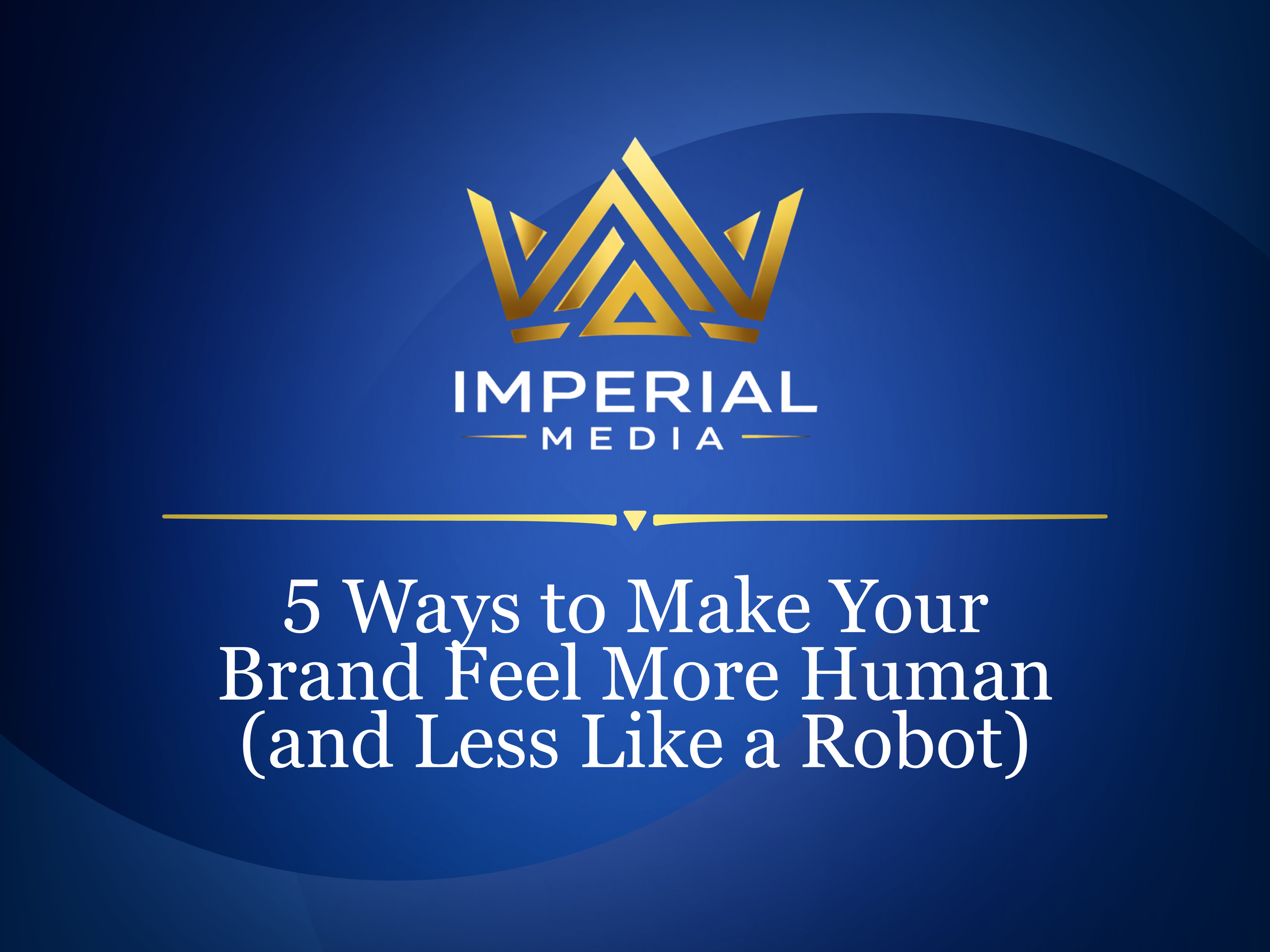 5 Ways to Make Your Brand Feel More Human (and Less Like a Robot)