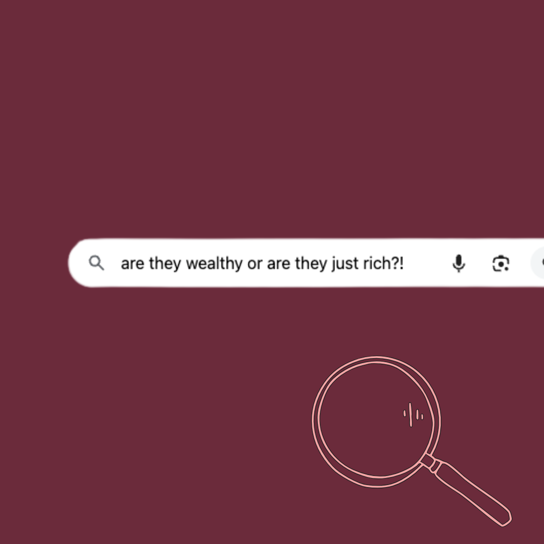 Are they wealthy or are they just rich?&nbsp;