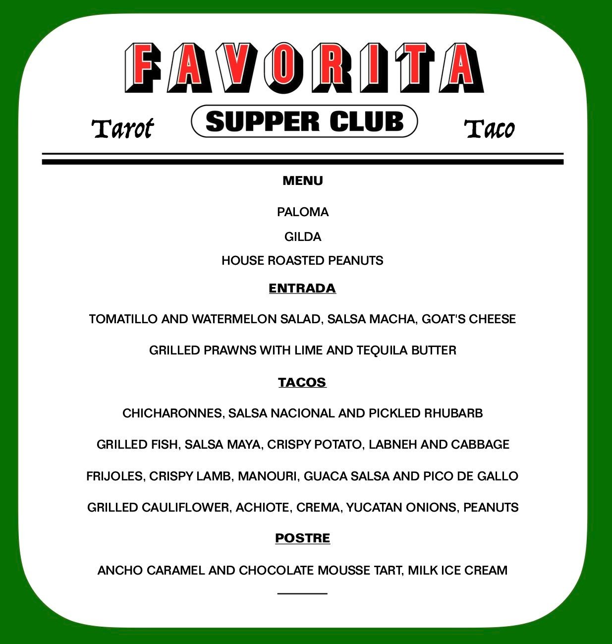 Favorita Supper Club menu featuring various dishes such as tomatillo salad, grilled prawns, tacos with different fillings, and a dessert of ancho caramel and chocolate mousse tart with milk ice cream.