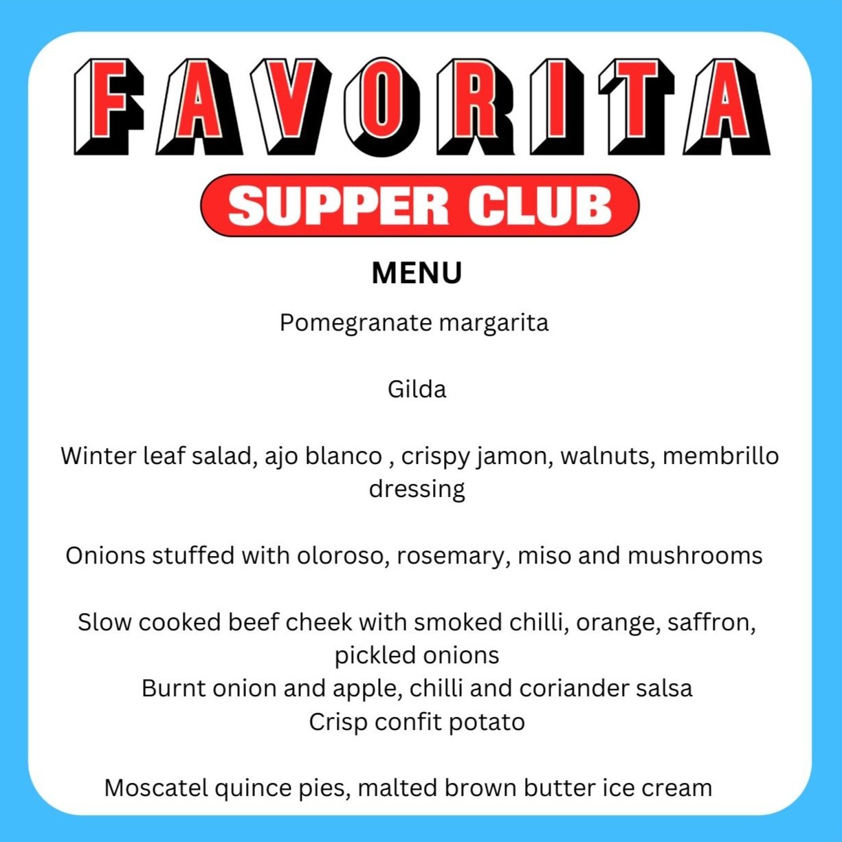 Favorita Supper Club menu featuring pomegranate margarita, gilda, winter leaf salad with ajo blanco, crispy jamon, walnuts, membrillo dressing, onions stuffed with oloroso, rosemary, miso and mushrooms, slow-cooked beef cheek with smoked chili, orang