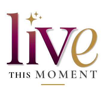 Live This Moment!
