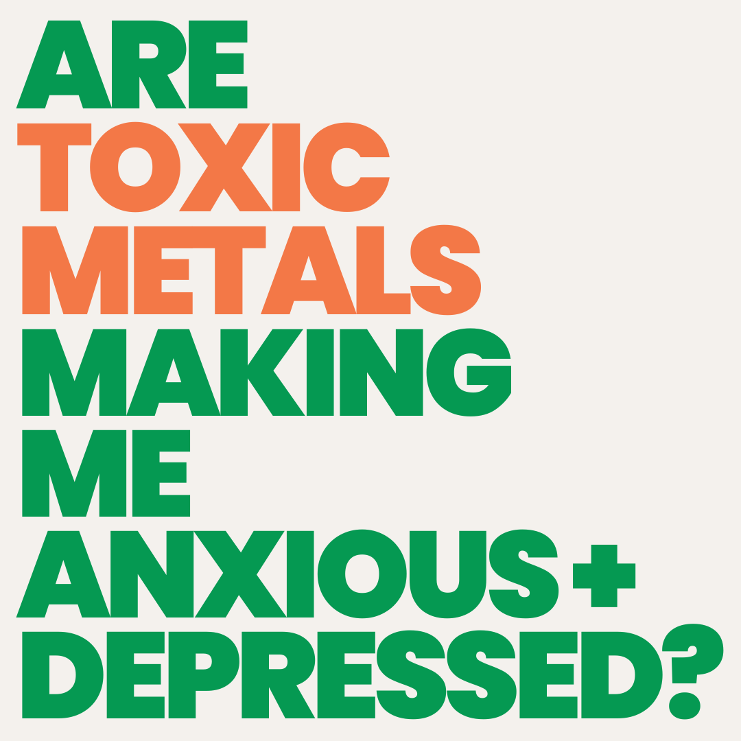 Are Toxic Metals Making Me Anxious &amp; Depressed?