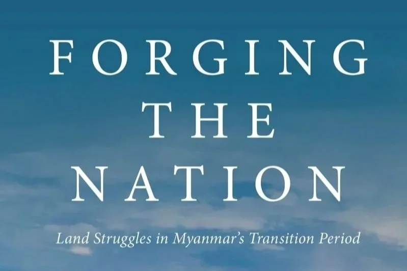 Forging the Nation: Land Struggles in Myanmar's Transition Period 