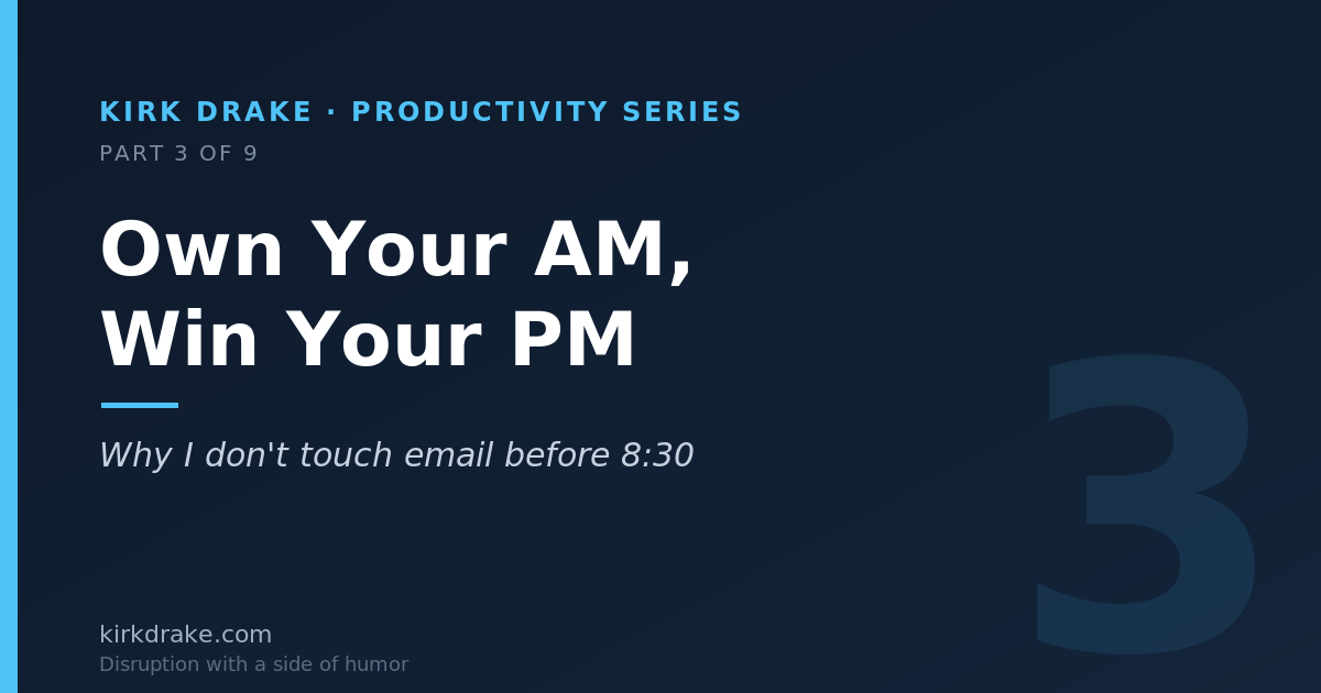Own Your AM, Win Your PM: Why I Don’t Touch Email Before 8:30