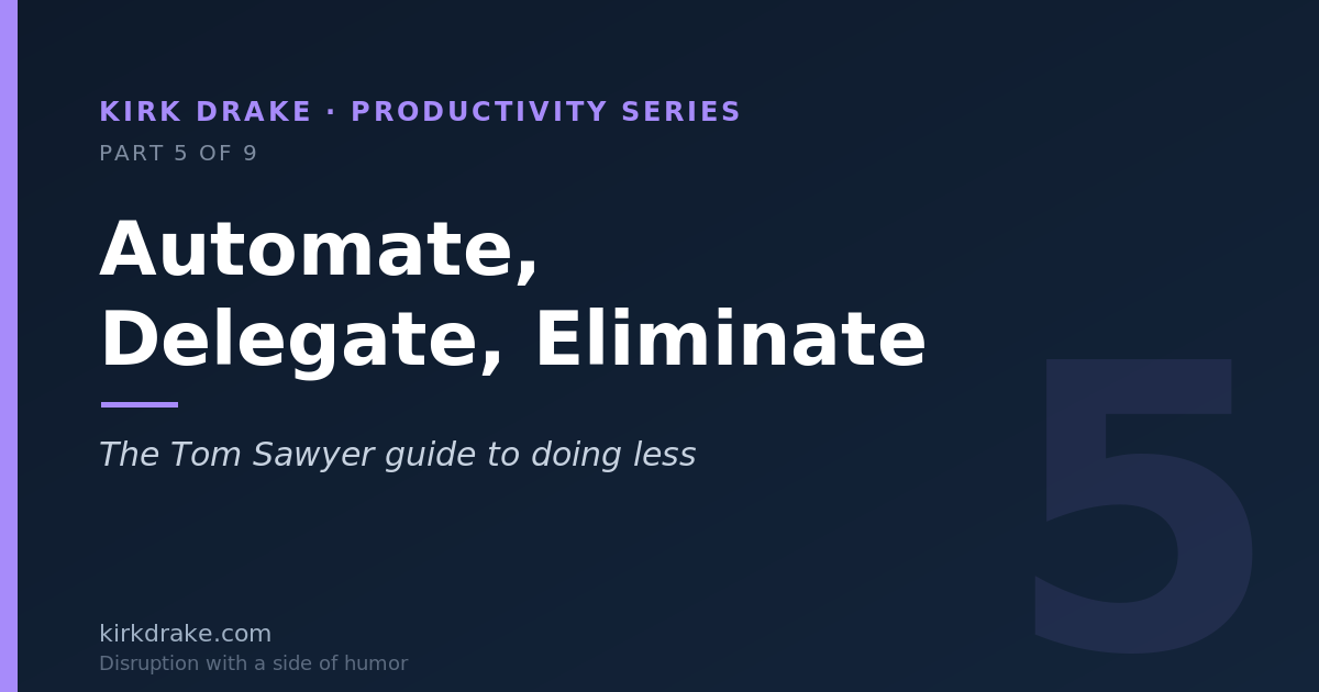 Automate, Delegate, Eliminate: The Tom Sawyer Guide to Doing Less