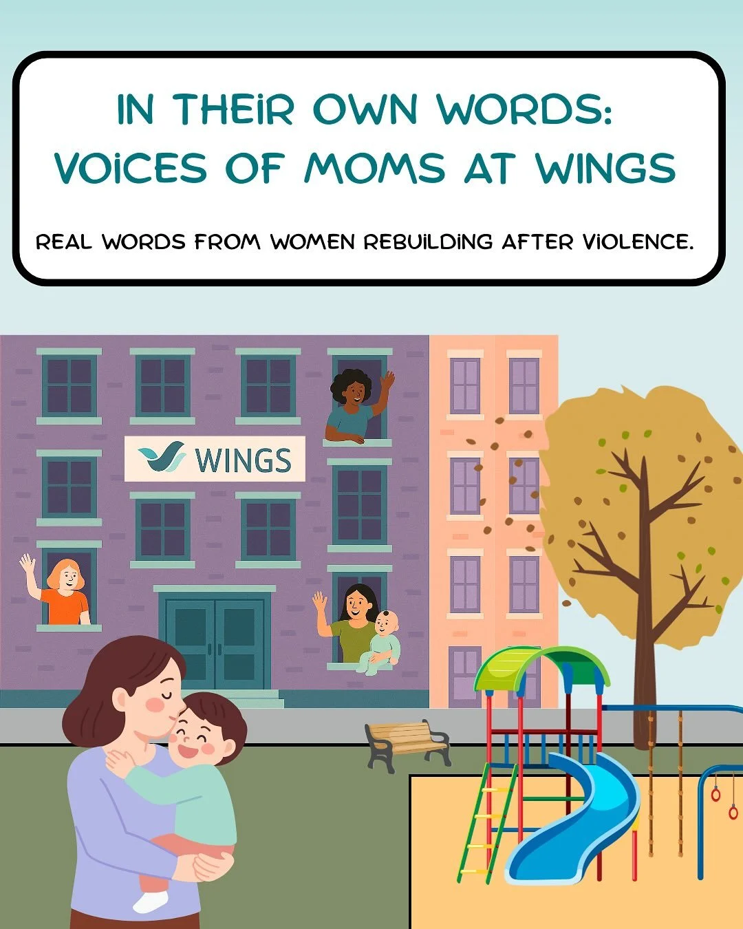 These voices remind us what healing can look like when women and children are given safety and support.
 
In the 2024/2025 year, WINGS provided lifesaving shelter and support to 308 mothers and children fleeing domestic violence.
Of the 100 women wh