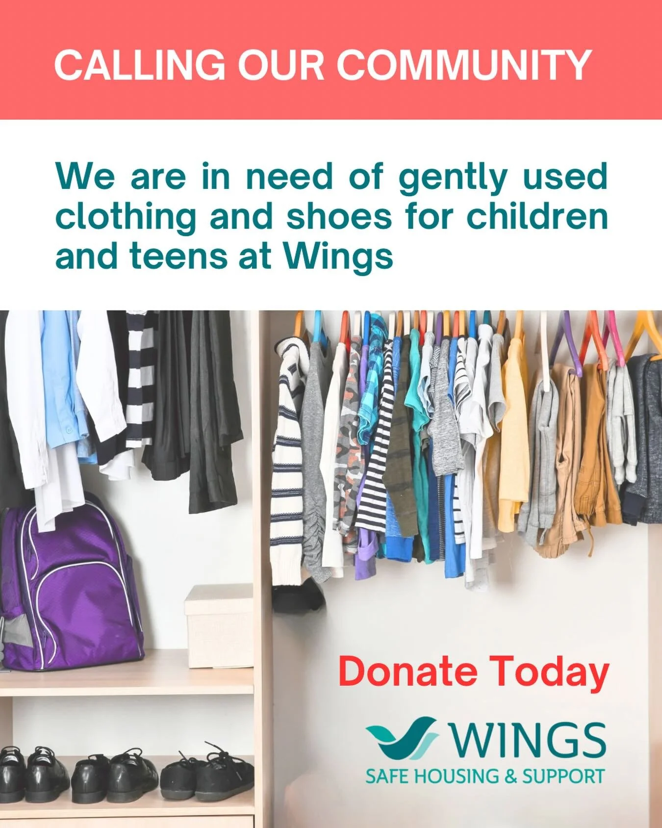 We&rsquo;re calling on our community 💜

Wings is currently in need of gently used children&rsquo;s and teens&rsquo; clothing and shoes for the spring and summer seasons. 

We are especially in need of clothing for teen boys, along with items for boy